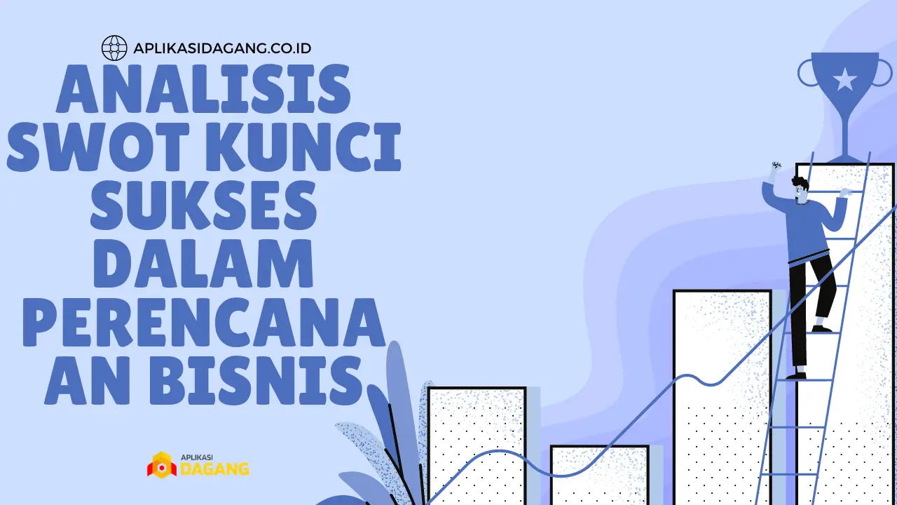 Analisis SWOT Kunci Sukses dalam Perencanaan Bisnis