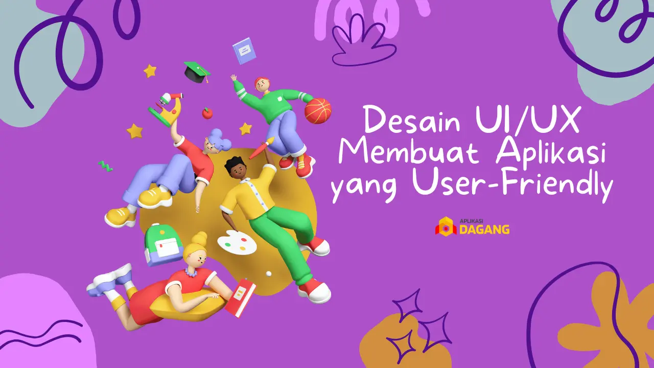 Desain UI/UX Membuat Aplikasi yang User-Friendly