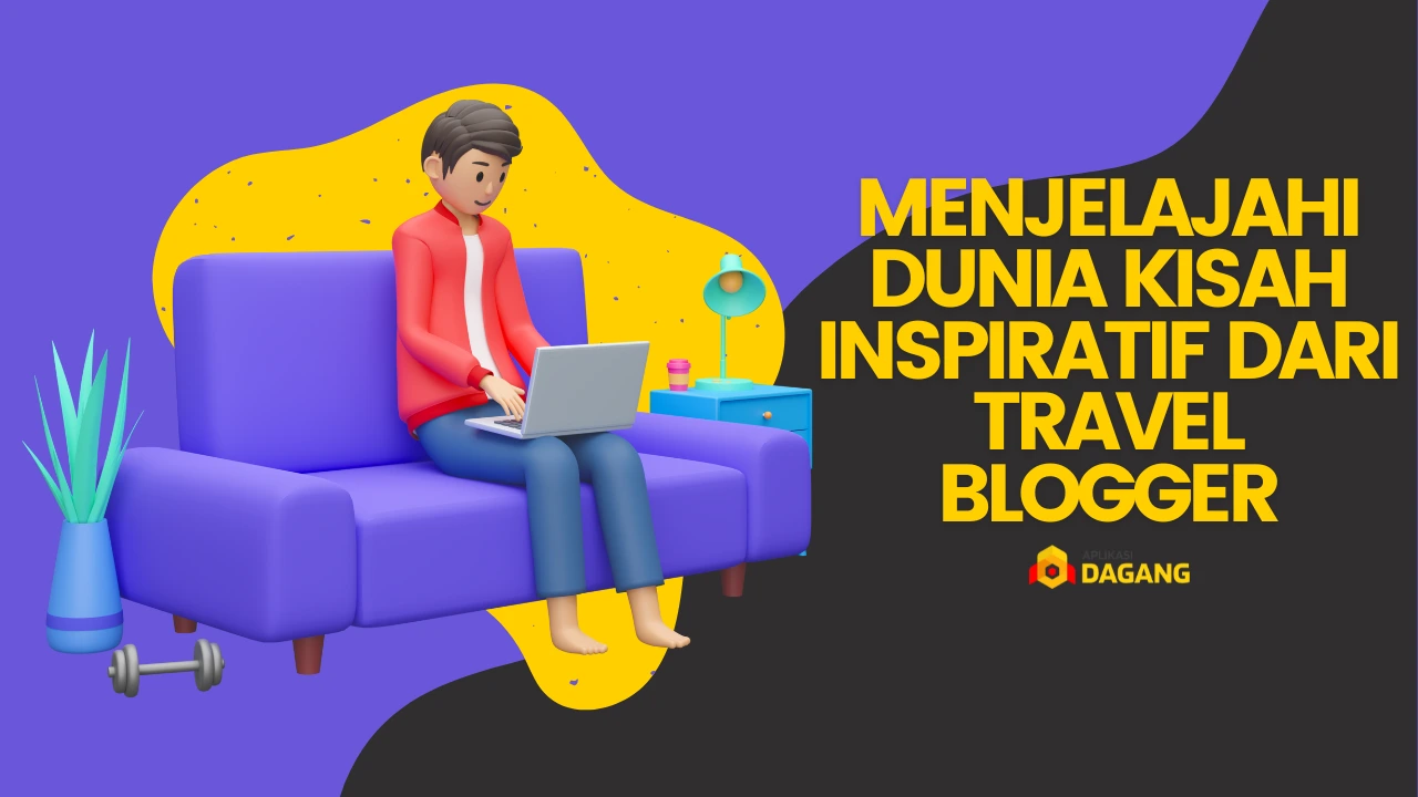 Menjelajahi Dunia Kisah Inspiratif dari Travel Blogger