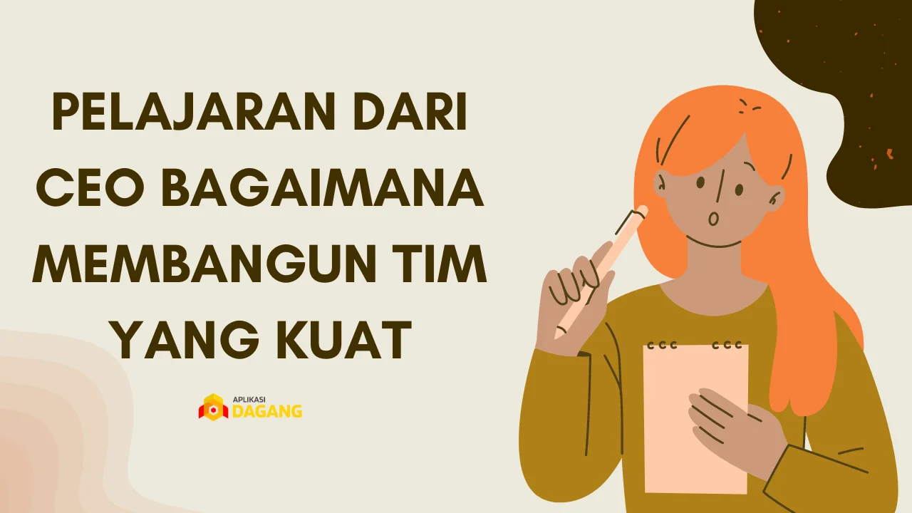 Pelajaran dari CEO Bagaimana Membangun Tim yang Kuat