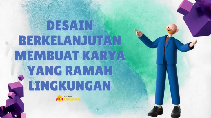 Desain Berkelanjutan Membuat Karya yang Ramah Lingkungan
