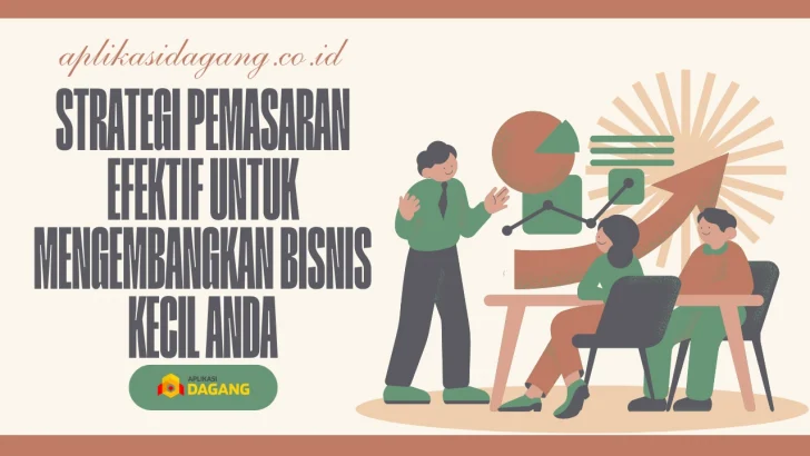 Strategi Pemasaran Efektif untuk Mengembangkan Bisnis Kecil Anda