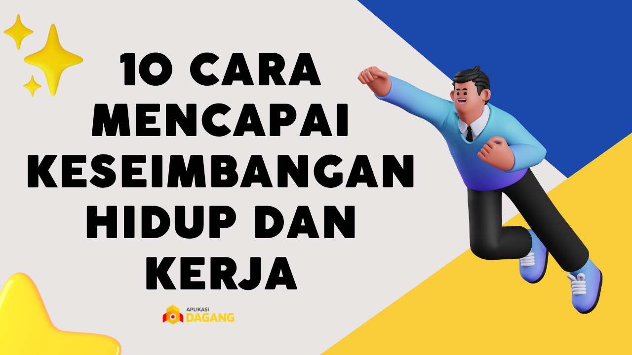 10 Cara Mencapai Keseimbangan Hidup dan Kerja