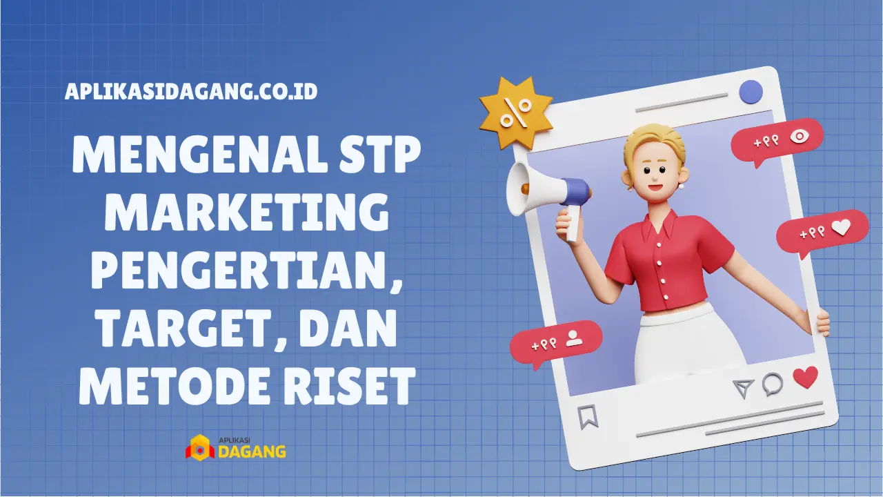 Mengenal STP Marketing: Pengertian, Target, dan Metode Riset