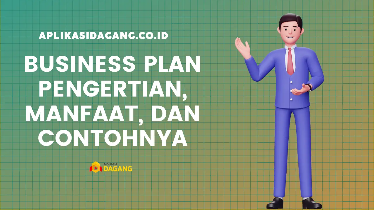 Business Plan : Pengertian, Manfaat, dan Contohnya