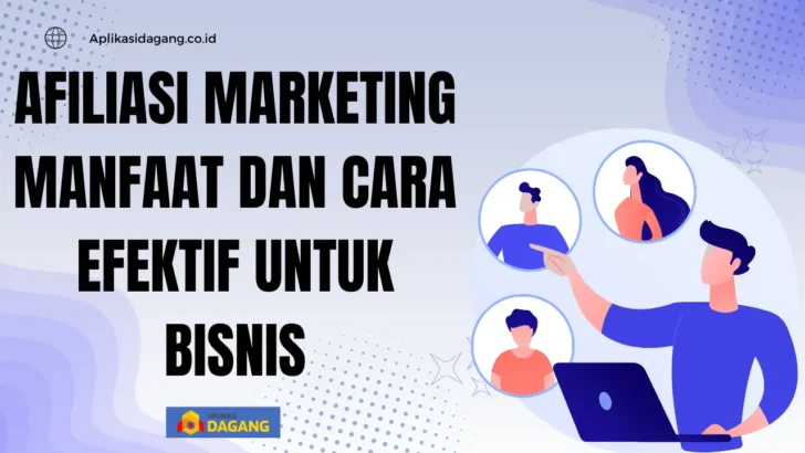 Afiliasi Marketing : Pengertian, Manfaat dan Contohnya Pada Bisnis