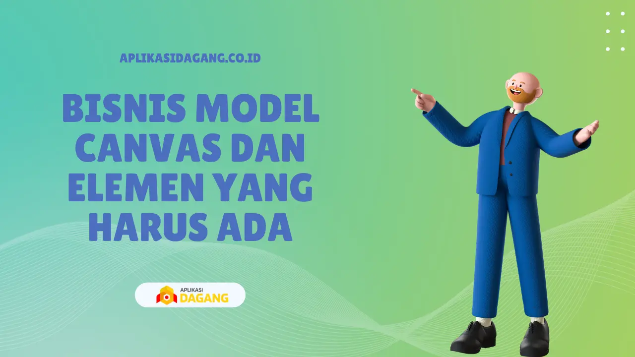 Bisnis Model Canvas dan Elemen Yang Harus Ada