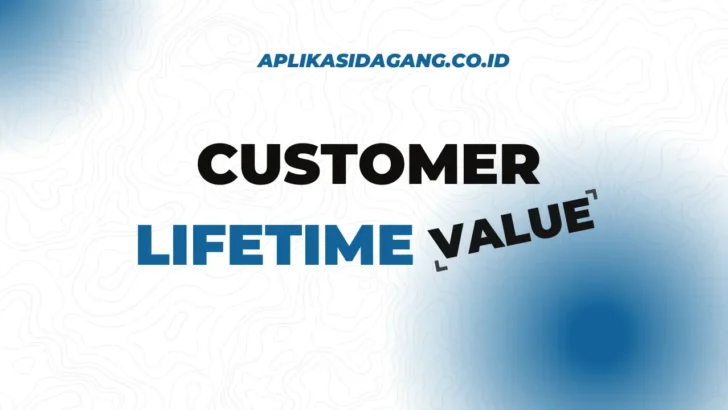 Customer Lifetime Value Pengertian dan Cara Meningkatkannya