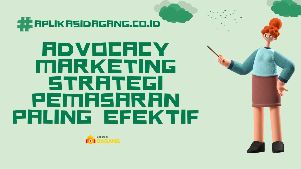 Advocacy Marketing Strategi Pemasaran Paling Efektif