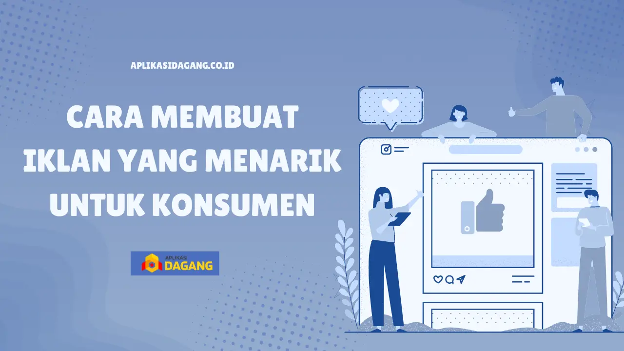 Cara Membuat Iklan yang Menarik untuk Konsumen