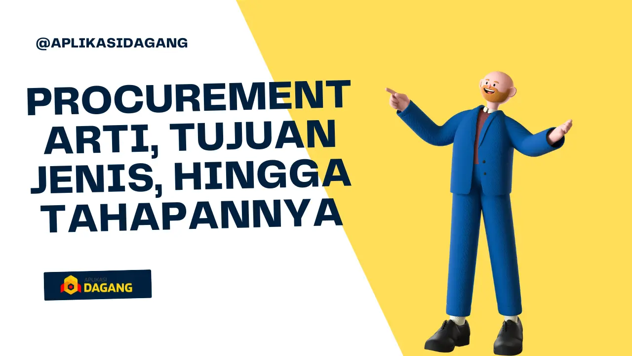 Procurement Arti, Tujuan, Jenis, hingga Tahapannya