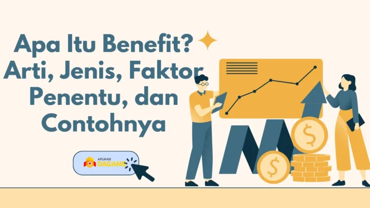 Apa Itu Benefit? Arti, Jenis, Faktor Penentu, dan Contohnya