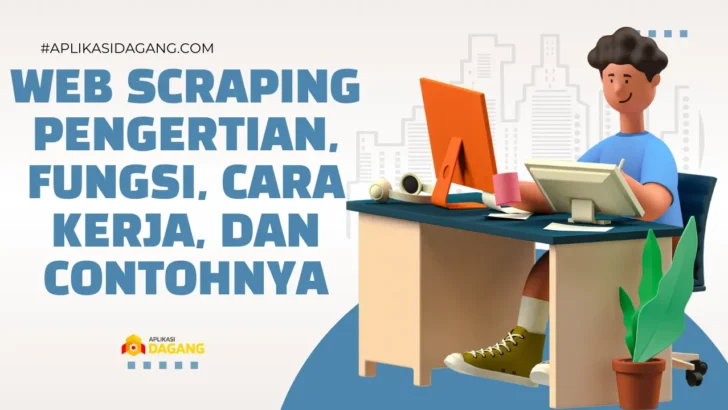 Web Scraping : Pengertian, Fungsi, Cara Kerja, dan Contohnya