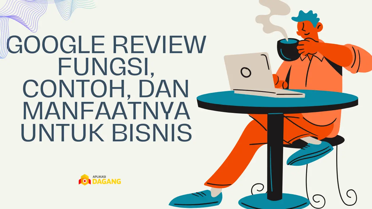 Google Review Fungsi, Contoh, dan Manfaatnya untuk Bisnis