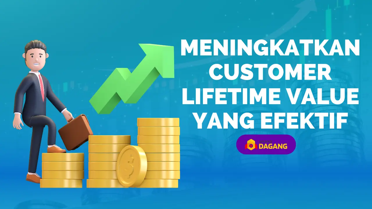 Meningkatkan Customer Lifetime Value Yang Efektif