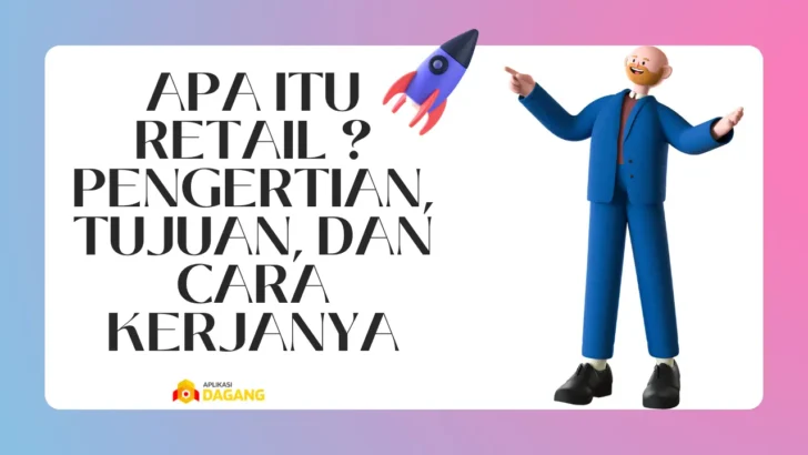 Apa itu Retail ? Pengertian, Tujuan, dan Cara Kerjanya